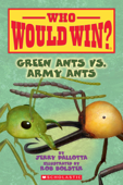 Green Ants vs. Army Ants (Who Would Win?) - Jerry Pallotta & Rob Bolster