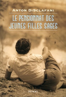 Le pensionnat des jeunes filles sages by Christine Barbaste & Anton DiSclafani