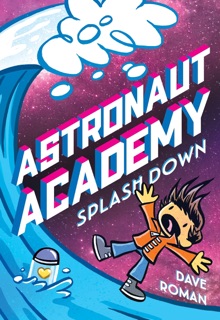 Astronaut Academy: Splashdown by Dave Roman