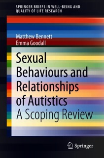 Sexual Behaviours and Relationships of Autistics by Matthew Bennett & Emma Goodall