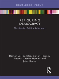 Refiguring Democracy by Ramon Feenstra, Simon Tormey, Andreu Casero-Ripollés & John Keane