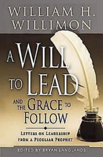 A Will to Lead and the Grace to Follow by William H. Willimon & Bryan Langlands