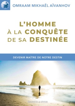 L'homme à la conquête de sa destinée - Omraam Mikhaël Aïvanhov