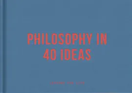Philosophy in 40 Ideas