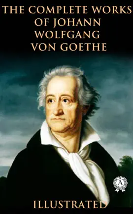 Read: The Complete Works of Johann Wolfgang von Goethe (illustrated) Book