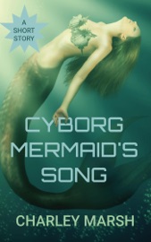 Cyborg Mermaid's Song - Charley Marsh