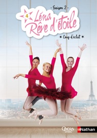 Léna rêve d'étoile - saison 2 - Coup d'éclat - Tome 4 - Dès 8 ans - Elizabeth Barfety