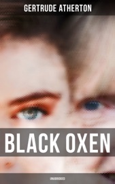 Black Oxen (Unabridged) - Gertrude Atherton