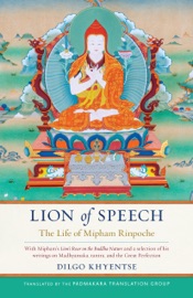 Lion of Speech - Dilgo Khyentse, Jamgon Mipham & Padmakara Translation Group