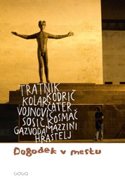 Dogodek v mestu - Miha Mazzini, Boris Kolar, Suzana Tratnik, Zdenko Kodrič, Dušan Čater, Goran Vojnović, Tomaž Kosmač, Marko Sosić, Stanka Hrastelj & Nejc Gazvoda