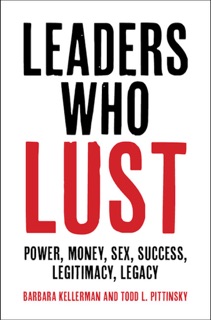 Leaders Who Lust by Barbara Kellerman & Todd L. Pittinsky