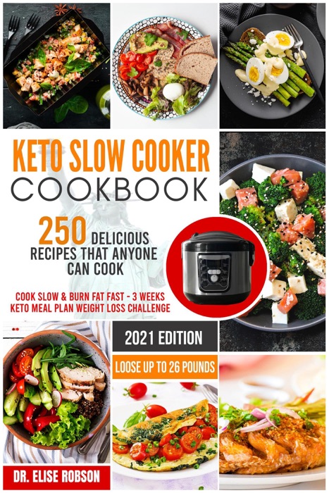 Keto Slow Cooker Cookbook: 250 Delicious Recipes that Anyone Can Do - Cook Slow & Burn Fat Fast - 3 Weeks Keto Meal Plan Weight Loss Challange - Loose Up to 26 Pounds
