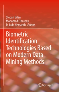 Biometric Identification Technologies Based on Modern Data Mining Methods by Stepan Bilan, Mohamed Elhoseny & D. Jude Hemanth