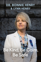 Dr. Bonnie Henry & Lynn Henry - Be Kind, Be Calm, Be Safe artwork