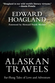 Alaskan Travels - Edward Hoagland & Howard Frank Mosher