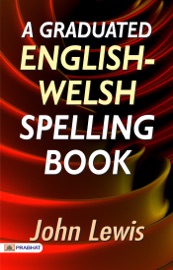 A Graduated English-Welsh Spelling Book - John Lewis