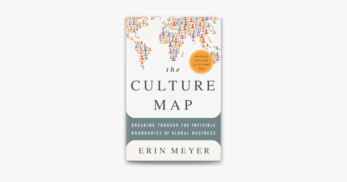 The Culture Map : Decoding How People Think and Get Things Done in a Global  World