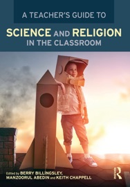 A Teacher’s Guide to Science and Religion in the Classroom - Berry Billingsley, Manzoorul Abedin & Keith Chappell