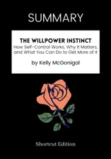 SUMMARY - The Willpower Instinct: How Self-Control Works, Why It Matters, and What You Can Do to Get More of It by Kelly McGonigal