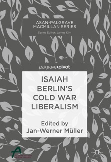 Isaiah Berlin’s Cold War Liberalism by Jan-Werner Müller