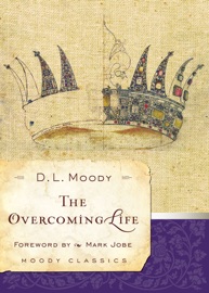 The Overcoming Life - D.L. Moody & Mark Jobe