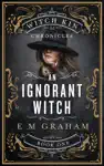 An Ignorant Witch by E M Graham Book Summary, Reviews and Downlod