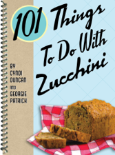 101 Things To Do With Zucchini - Cyndi Duncan &amp; Georgie Patrick Cover Art