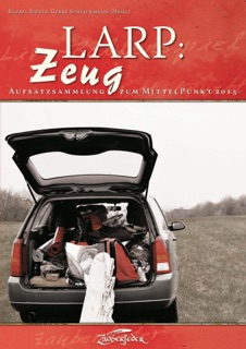 LARP: Zeug by Tobias Cronert, Björn-Ole Kamm, Daniel Steinbach, Dennis Lange, Gregor Mascher, Stefan Deutsch, Heinrich Dickerhoff, Rafael Bienia & Gerke Schlickmann