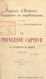 La princesse captive : la duchesse de Berry, 1832-1833 - Jean Lucas-Dubreton