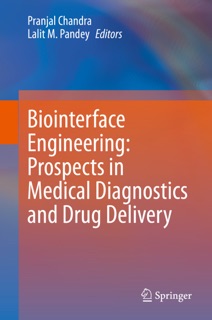 Biointerface Engineering: Prospects in Medical Diagnostics and Drug Delivery by Pranjal Chandra & Lalit M. Pandey