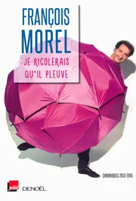 Read: Book Je rigolerais qu'il pleuve. Chroniques 2013-2015