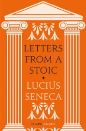 Letters from a Stoic - Lucius Seneca