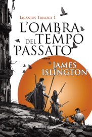 L'ombra del tempo passato - Licanius Trilogy (vol. 1) - James Islington