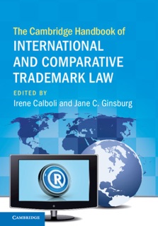 The Cambridge Handbook of International and Comparative Trademark Law by Irene Calboli & Jane C. Ginsburg