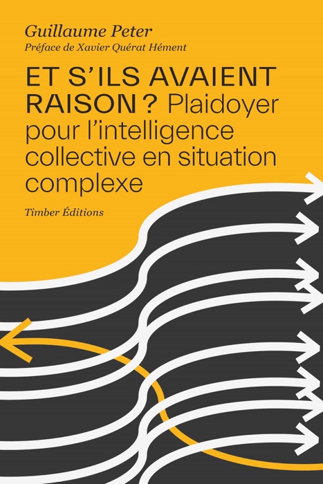 Et s'ils avaient raison ? Plaidoyer pour l’intelligence collective en situation complexe