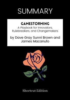 Capa do livro Gamestorming: A Playbook for Innovators, Rulebreakers, and Changemakers de Dave Gray, Sunni Brown e James Macanufo