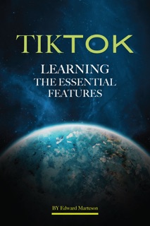 TikTok: Learning the Essential Features by Edward Marteson