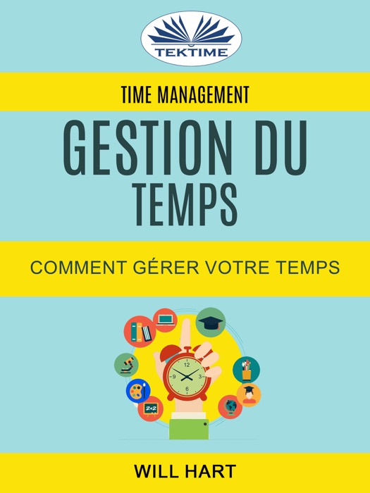 Time Management: Gestion du temps : Comment gérer votre temps