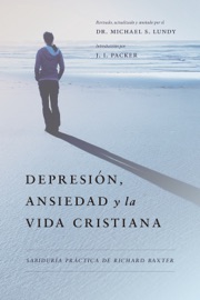 Depresión, Ansiedad y la Vida Cristiana - Richard Baxter & Michael S. Lundy