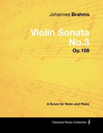 Johannes Brahms - Violin Sonata No.3 - Op.108 - A Score for Violin and Piano - Johannes Brahms