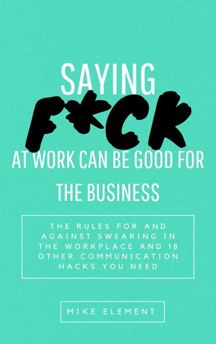 Saying F*ck At Work Can Be Good For The Business