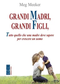 Grandi madri, grandi figli - Meg Meeker