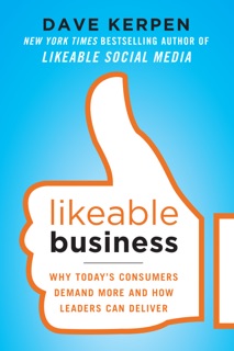 Likeable Business: Why Today's Consumers Demand More and How Leaders Can Deliver by Dave Kerpen, Theresa Braun & Valerie Pritchard