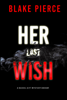 Her Last Wish (A Rachel Gift FBI Suspense Thriller—Book 1) - Blake Pierce