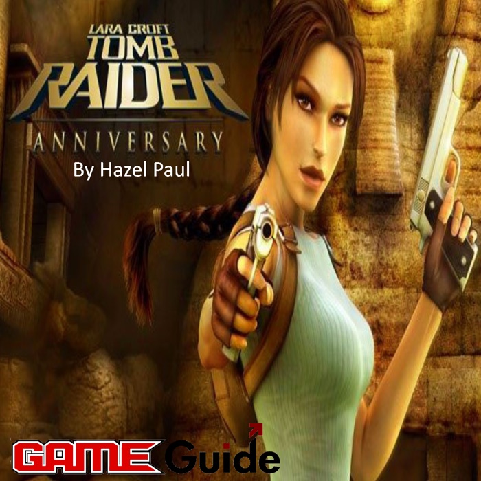 Tomb Raider Anniversary Game Guide & Walkthrough
