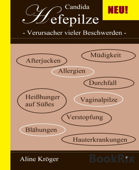 Candida Hefepilze - Verursacher vieler Beschwerden - Aline Kröger