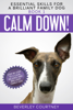 Calm Down! Step-by-Step to a Calm, Relaxed, and Brilliant Family Dog - Beverley Courtney