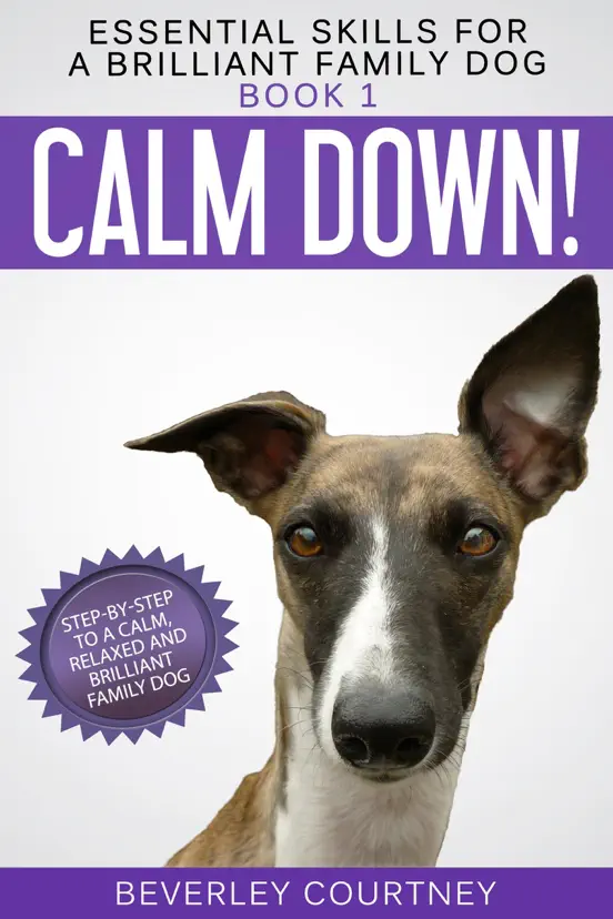 Calm Down! Step-by-Step to a Calm, Relaxed, and Brilliant Family Dog