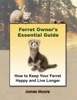 Book Ferret Owner's Essential Guide: How to Keep Your Ferret Happy and Live Longer