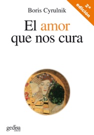 El amor que nos cura - Boris Cyrulnik